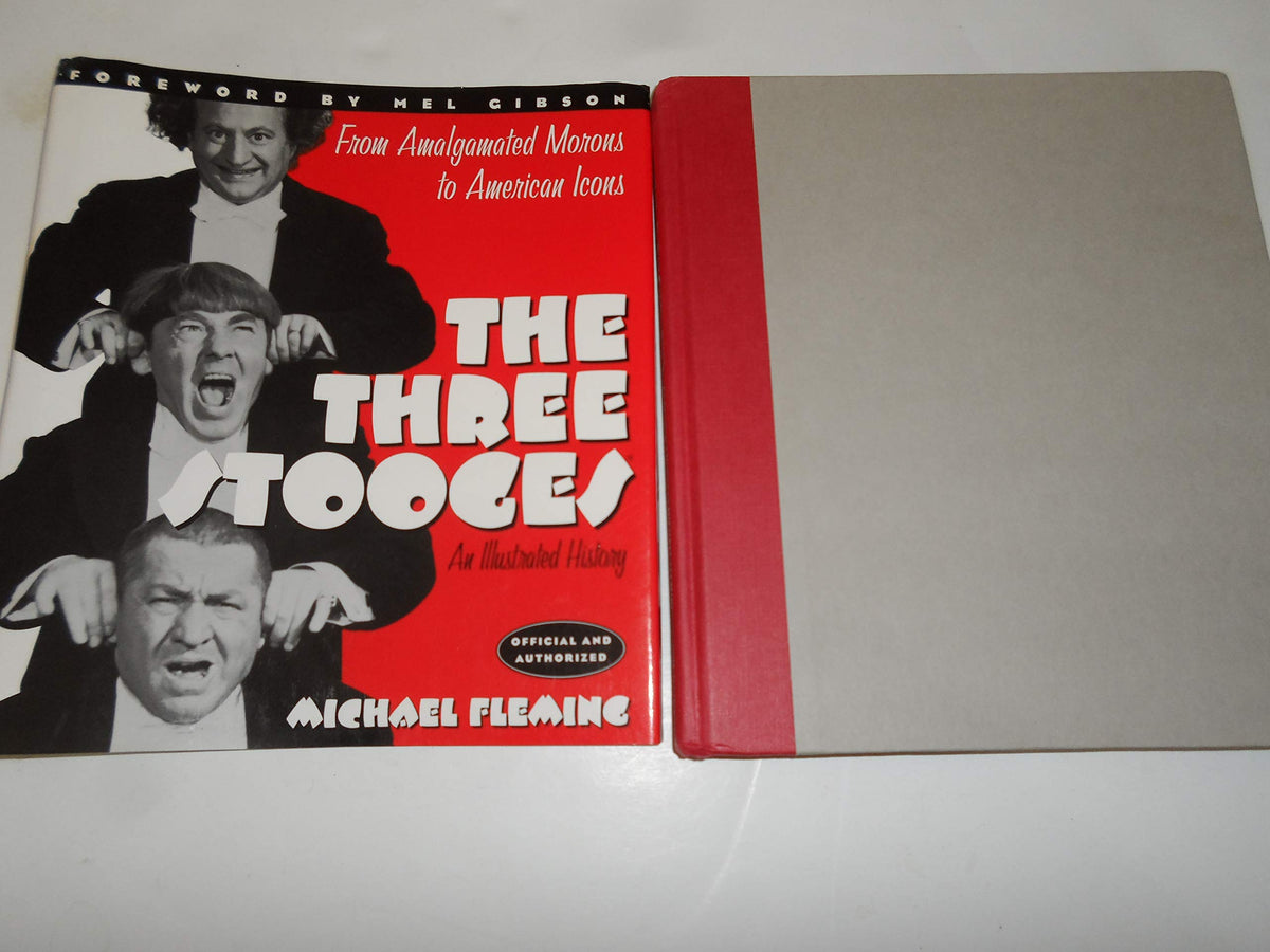 The Three Stooges: An Illustrated History, from Amalgamated Morons to American Icons