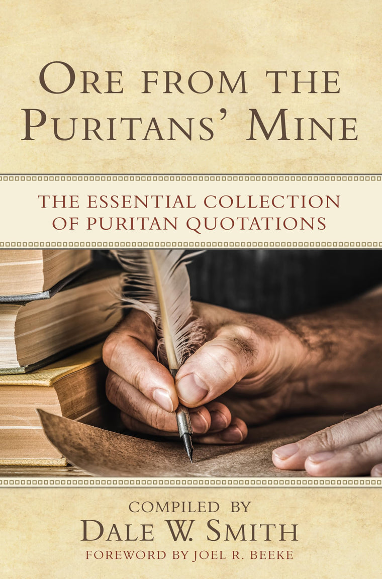Ore from the Puritans' Mine: The Essential Collection of Puritan Quotations