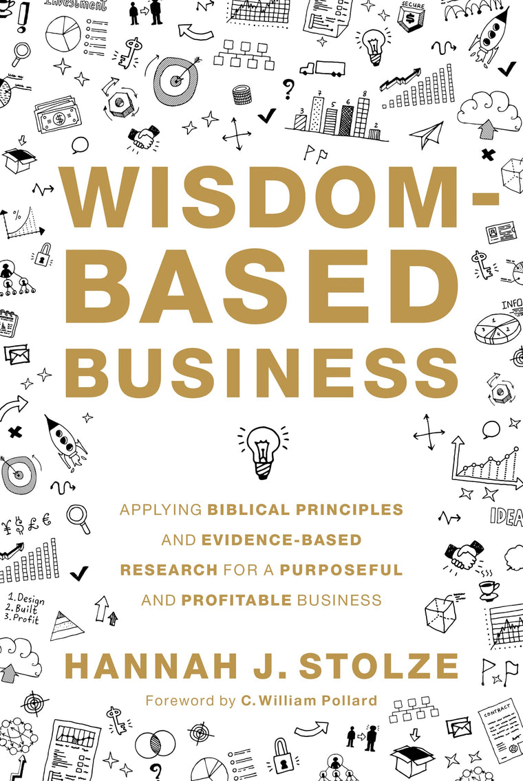 Wisdom-Based Business: Applying Biblical Principles and Evidence-Based Research for a Purposeful and Profitable Business