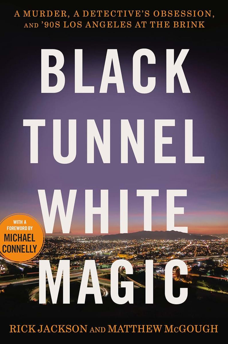 Black Tunnel White Magic: A Murder, a Detectives Obsession, and 90s Los Angeles at the Brink