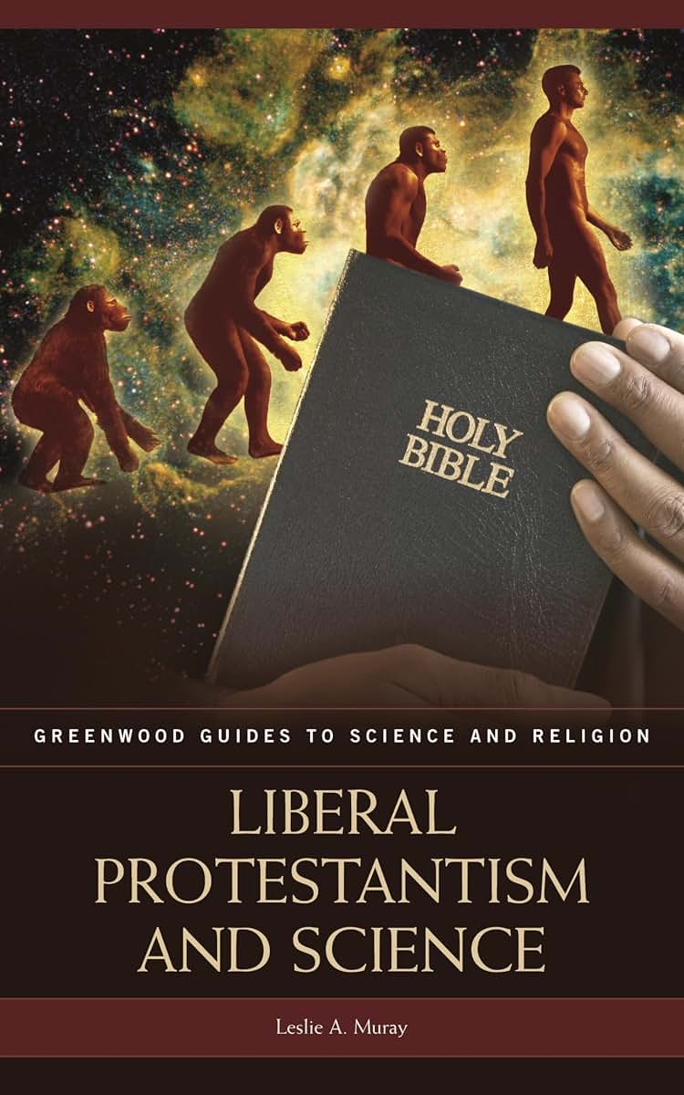 Liberal Protestantism and Science (Greenwood Guides to Science and Religion)