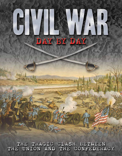 Civil War Day by Day: The Tragic Clash Between the Union and the Confederacy (Volume 10) (Day By Day, 10)