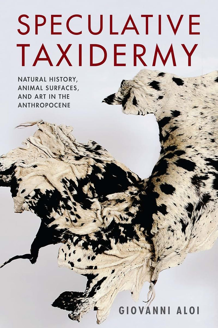 Speculative Taxidermy: Natural History, Animal Surfaces, and Art in the Anthropocene (Critical Life Studies)