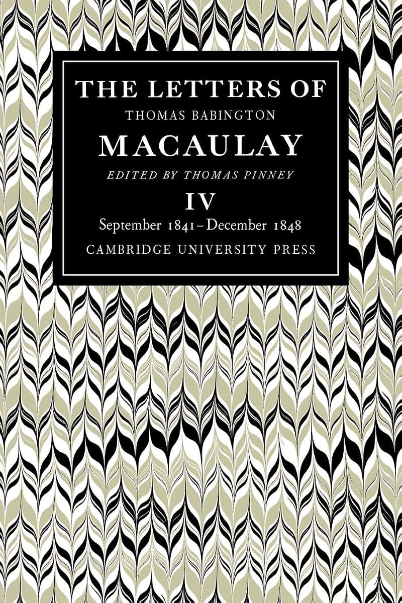 The Letters of Thomas Babington MacAulay: Volume 4, September 1841-December 1848
