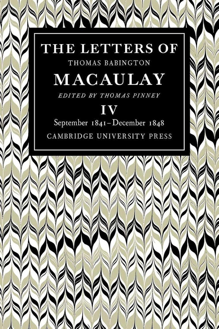 The Letters of Thomas Babington MacAulay: Volume 4, September 1841-December 1848