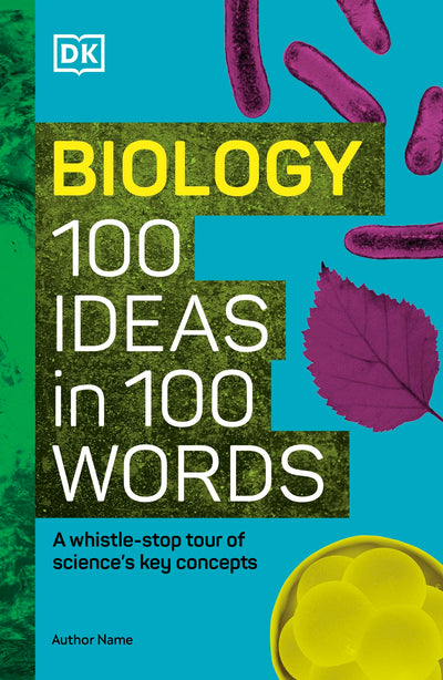 Biology 100 Ideas in 100 Words: A Whistle-stop Tour of Sciences Key Concepts