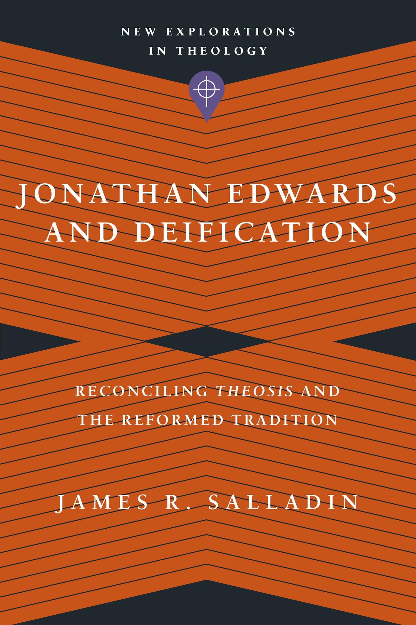 Jonathan Edwards and Deification: Reconciling Theosis and the Reformed Tradition (New Explorations in Theology)