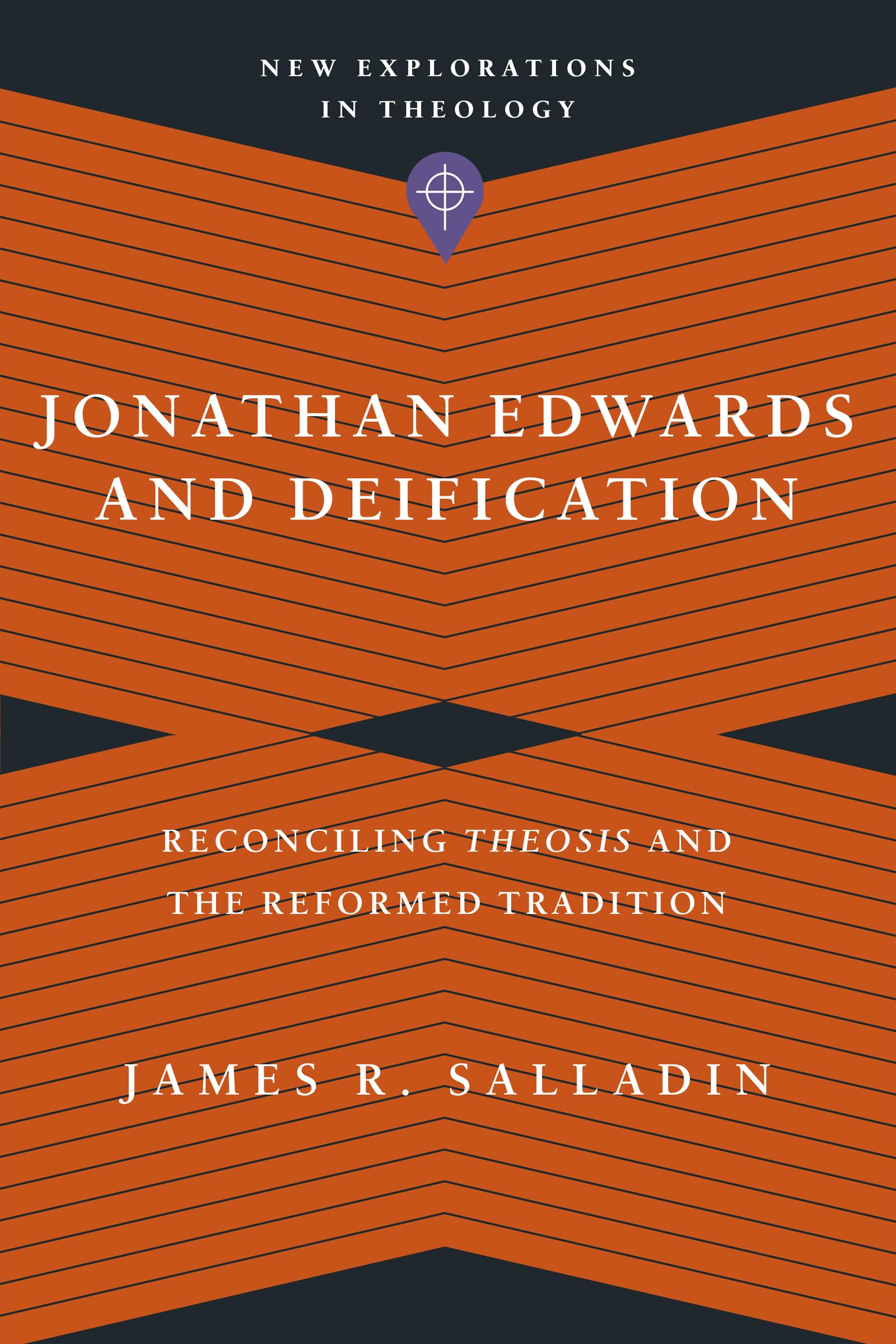 Jonathan Edwards and Deification: Reconciling Theosis and the Reformed Tradition (New Explorations in Theology)