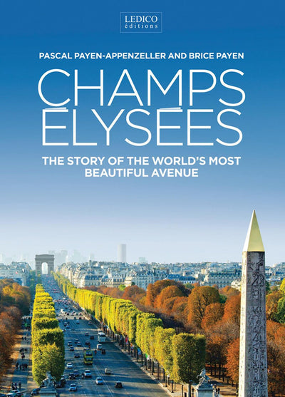 The Champs Elysées: The Story of the World s Most Beautiful Avenue