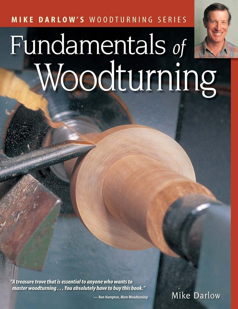 Fundamentals of Woodturning (Fox Chapel Publishing) Ultimate Guide to the Fine Art of Using the Lathe to Shape Wood; 400+ Photos, Step-by-Step Exercises (Mike Darlow's Woodturning)