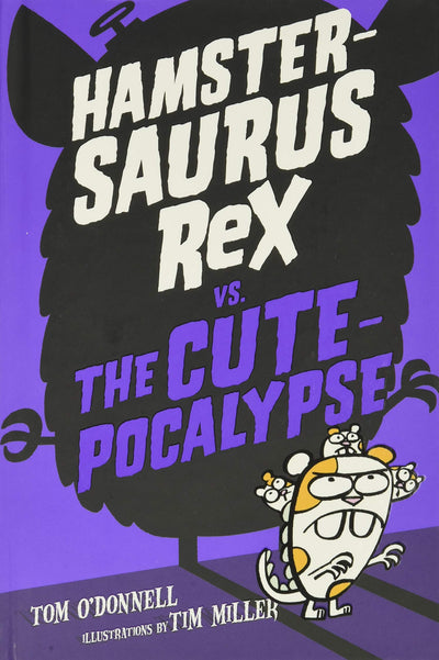 Hamstersaurus Rex vs. the Cutepocalypse (Hamstersaurus Rex, 4)