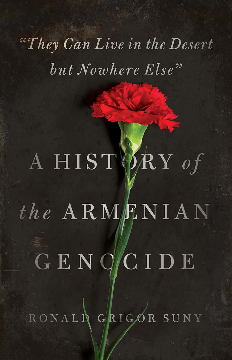 "They Can Live in the Desert but Nowhere Else": A History of the Armenian Genocide (Human Rights and Crimes against Humanity)