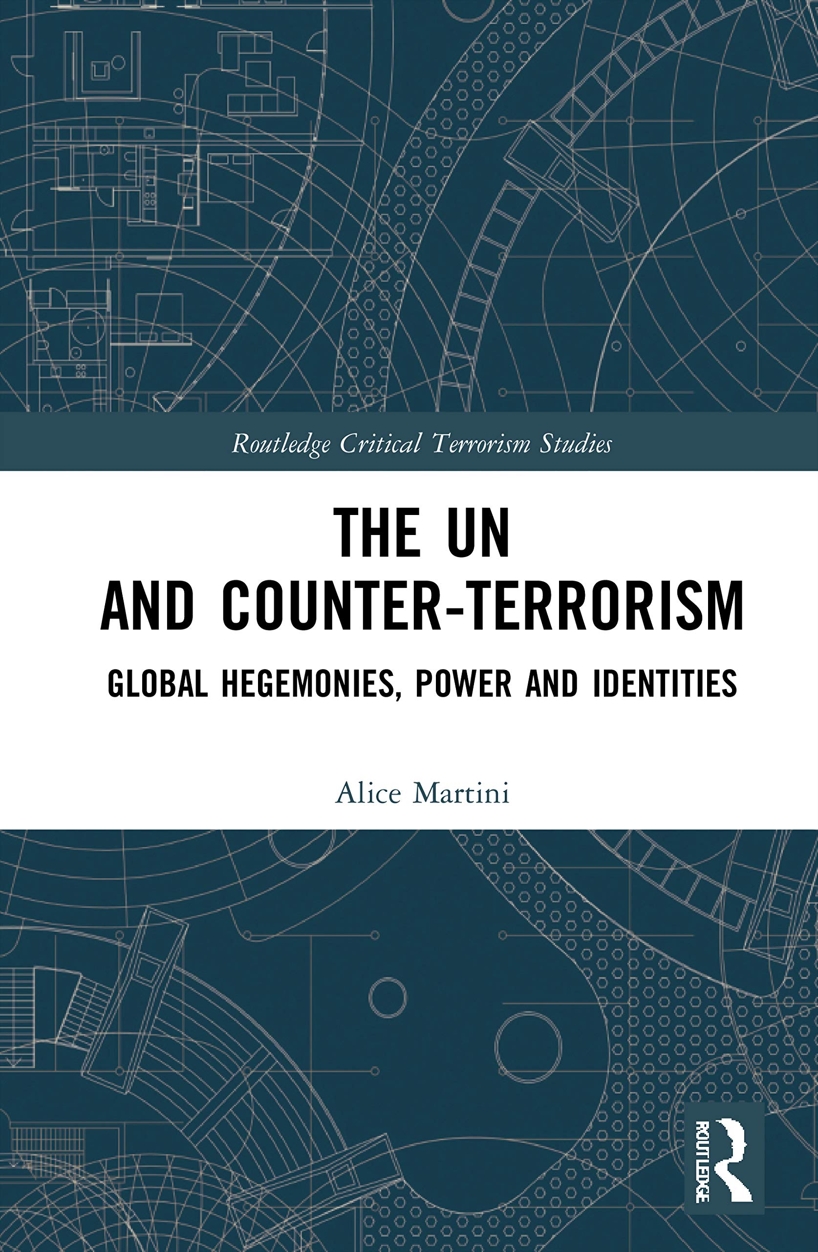 The UN and Counter-Terrorism (Routledge Critical Terrorism Studies)