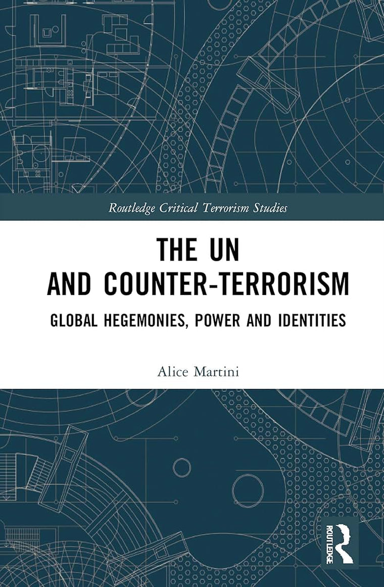 The UN and Counter-Terrorism (Routledge Critical Terrorism Studies)