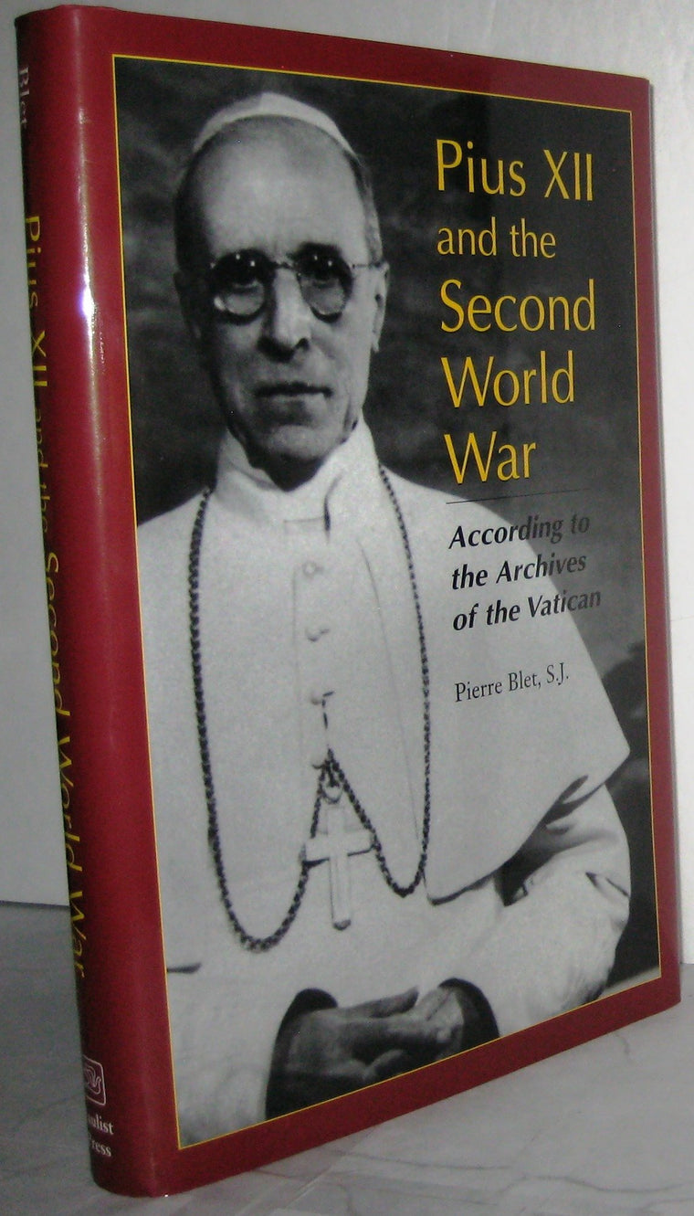 Pius XII and the Second World War: According to the Archives of the Vatican