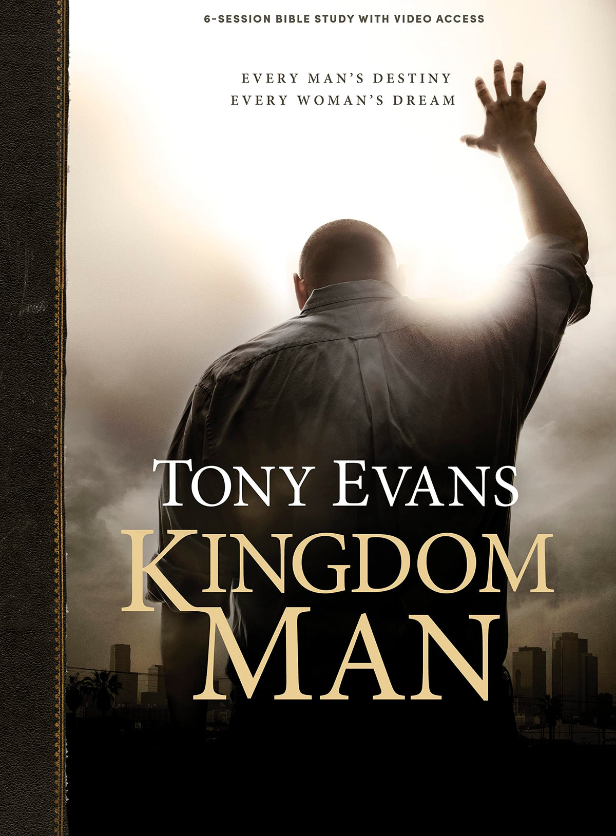 Kingdom Man - Men's Bible Study Book with Video Access: Every Mans Destiny. Every Womans Dream.