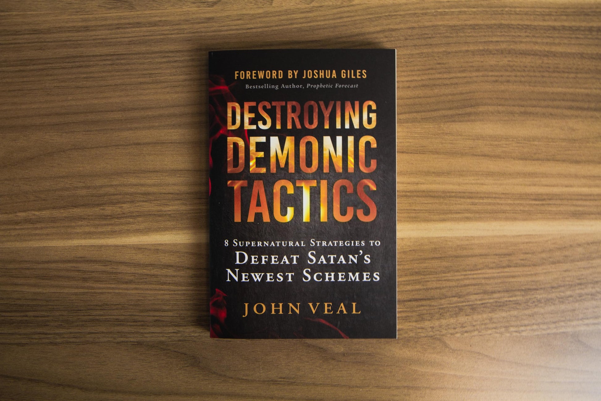 Destroying Demonic Tactics: 8 Supernatural Strategies to Defeat Satans Newest Schemes-Includes Prophetic Revelations and Decrees, Deliverance Prayers, and Supernatural Declarations