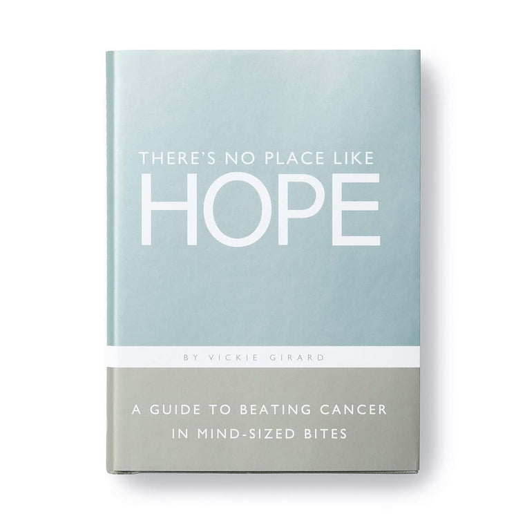 Theres No Place Like Hope - A Guide to Beating Cancer in Mind-Sized Bites