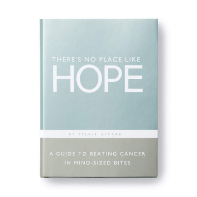 Theres No Place Like Hope - A Guide to Beating Cancer in Mind-Sized Bites
