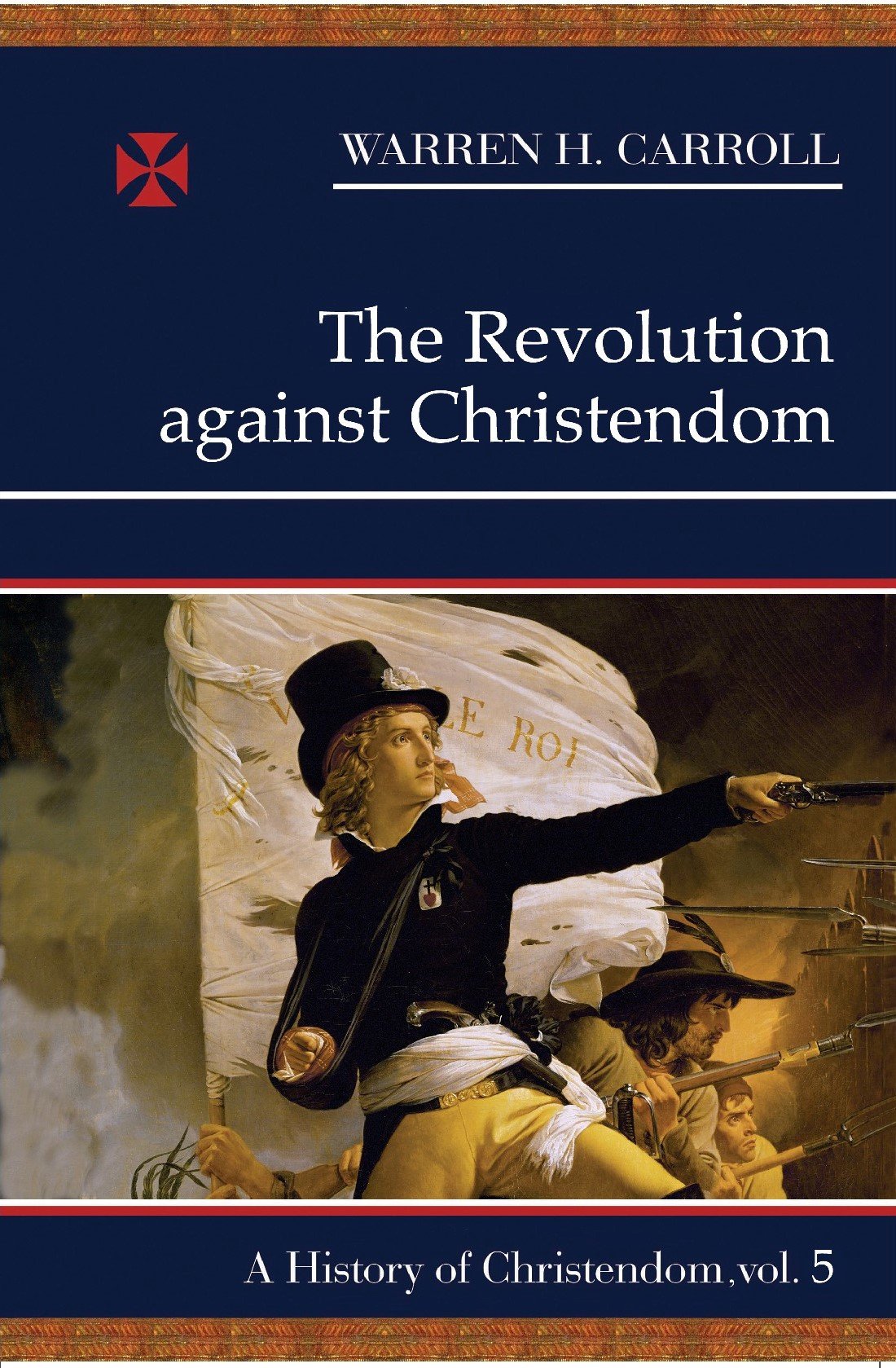 The Revolution Against Christendom: A History of Christendom
