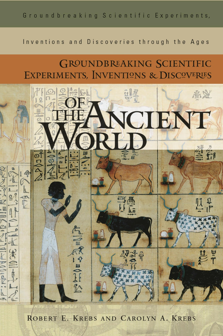 Groundbreaking Scientific Experiments, Inventions, and Discoveries of the Ancient World (Groundbreaking Scientific Experiments, Inventions and Discoveries through the Ages)