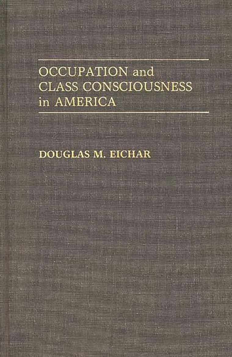 Occupation and Class Consciousness in America: (Contributions in Labor Studies)