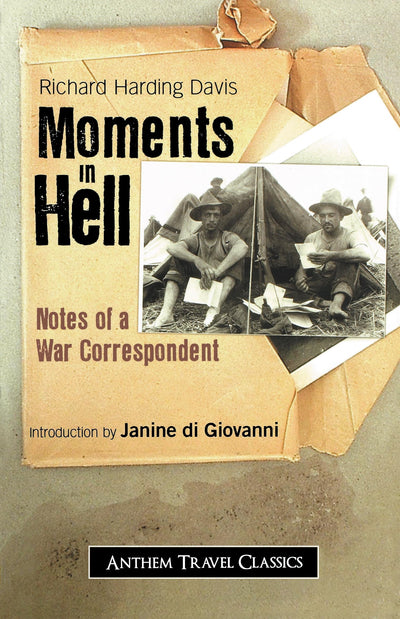 Moments in Hell: Notes of a War Correspondent (Anthem Travel Classics)