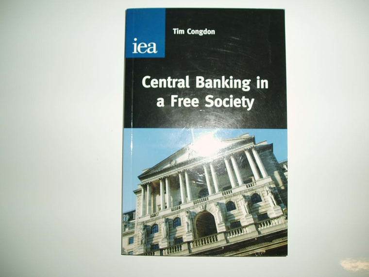 Central Banking in a Free Society (Hobart Paper)