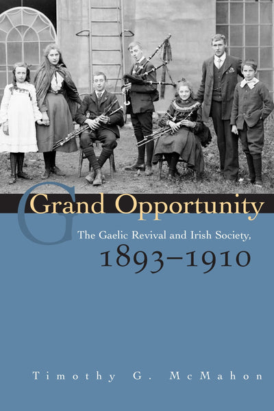 Grand Opportunity: The Gaelic Revival and Irish Society, 1893-1910 (Irish Studies)