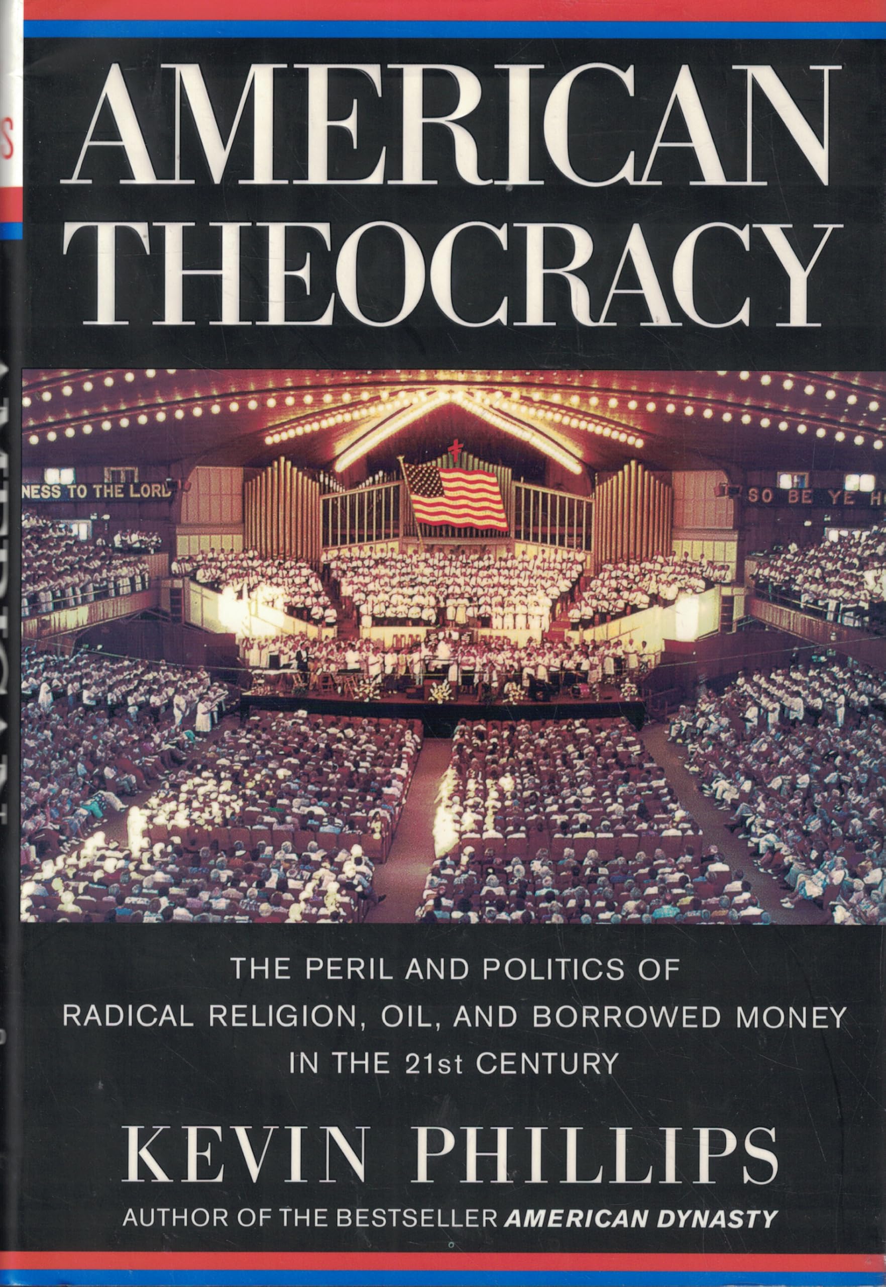American Theocracy: The Peril and Politics of Radical Religion, Oil, and Borrowed Money in the 21st Century
