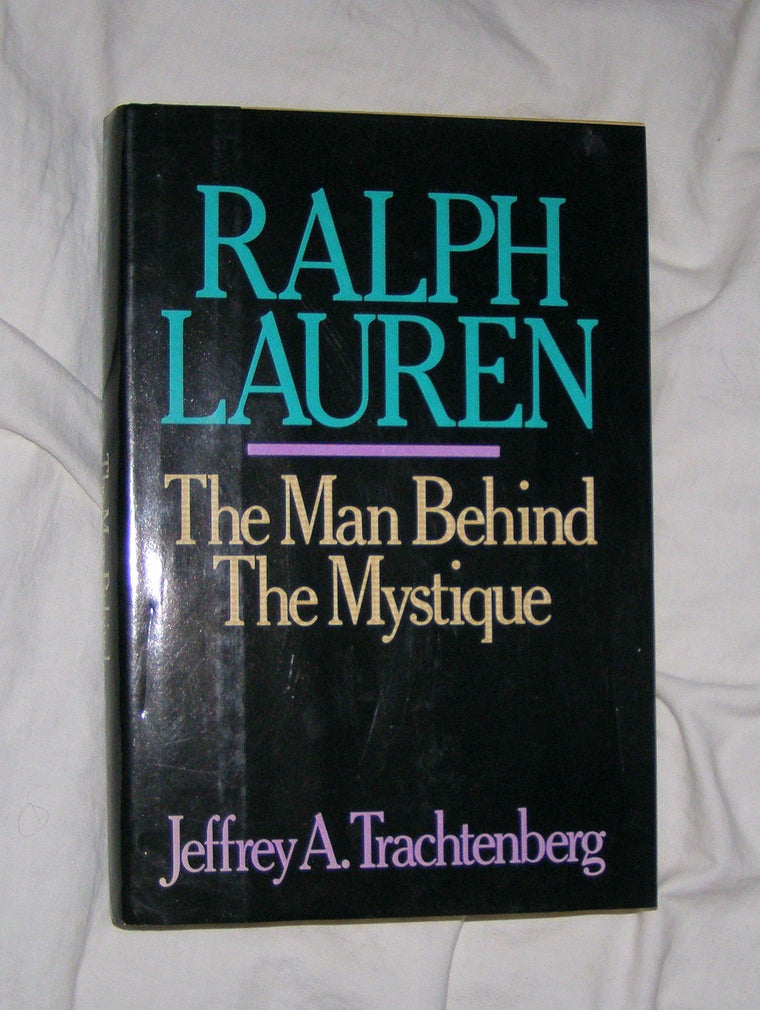 Ralph Lauren: The Man Behind the Mystique by Jeffrey A. Trachtenberg