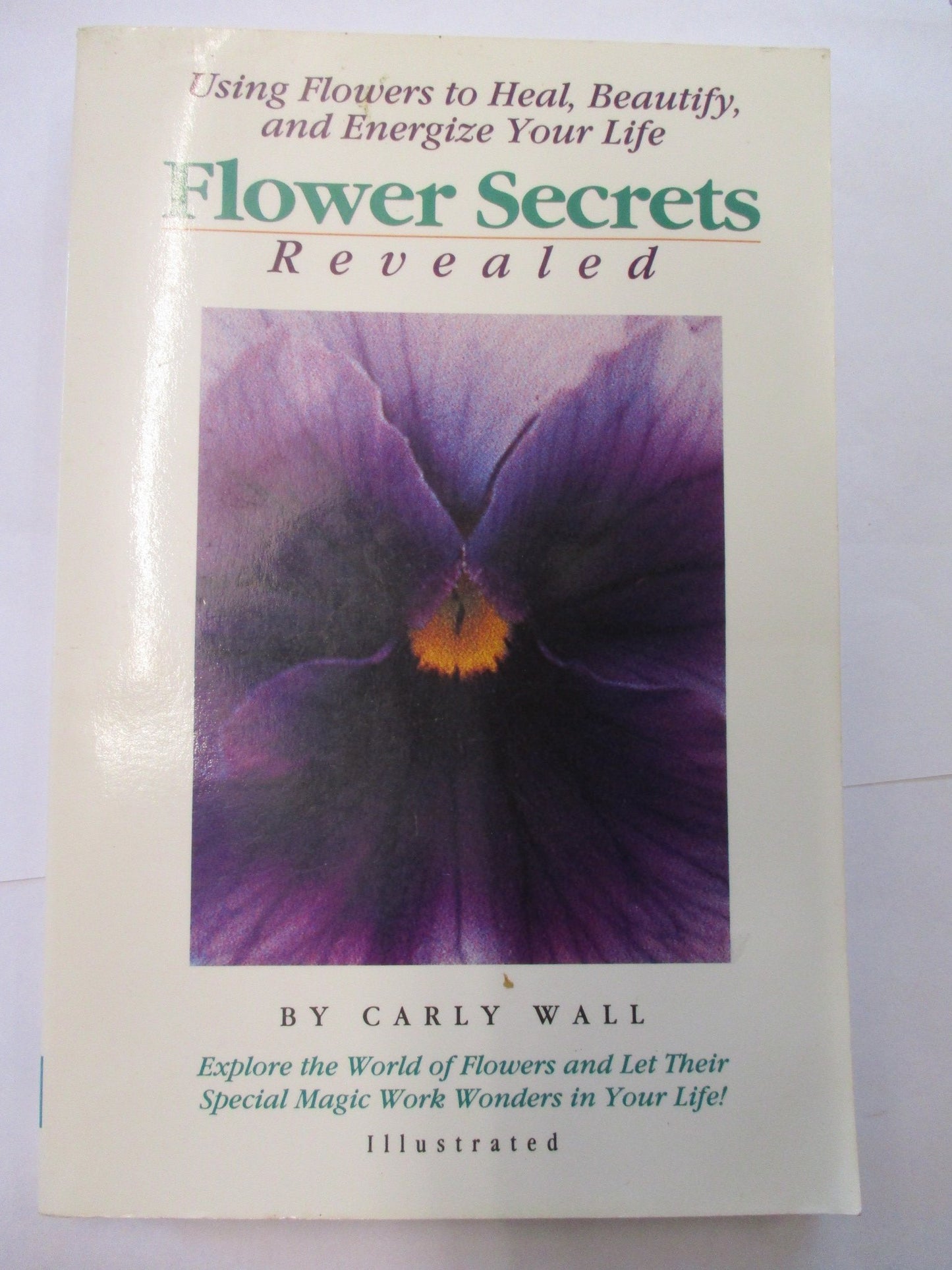 Flower Secrets Revealed: Using Flowers to Heal, Beautify, and Energize Your Life