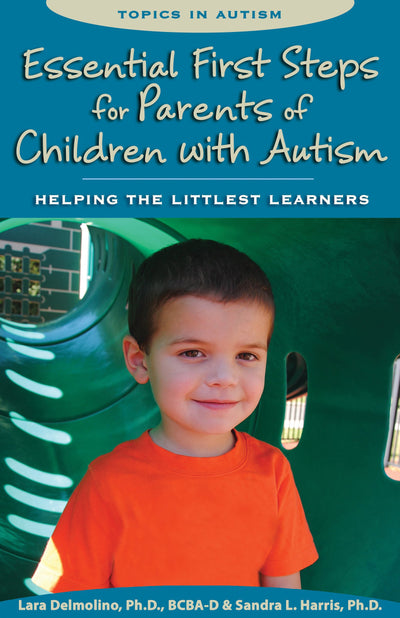 Essential First Steps for Parents of Children With Autism: Helping the Littlest Learners (Topics in Autism)