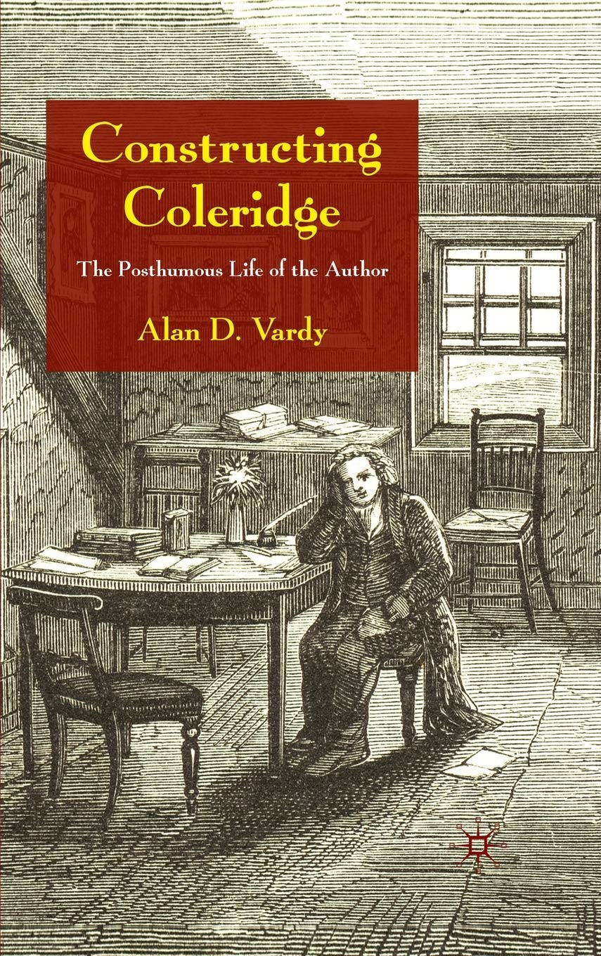 Constructing Coleridge: The Posthumous Life of the Author