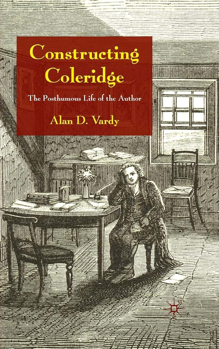 Constructing Coleridge: The Posthumous Life of the Author