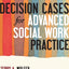 Decision Cases for Advanced Social Work Practice: Confronting Complexity