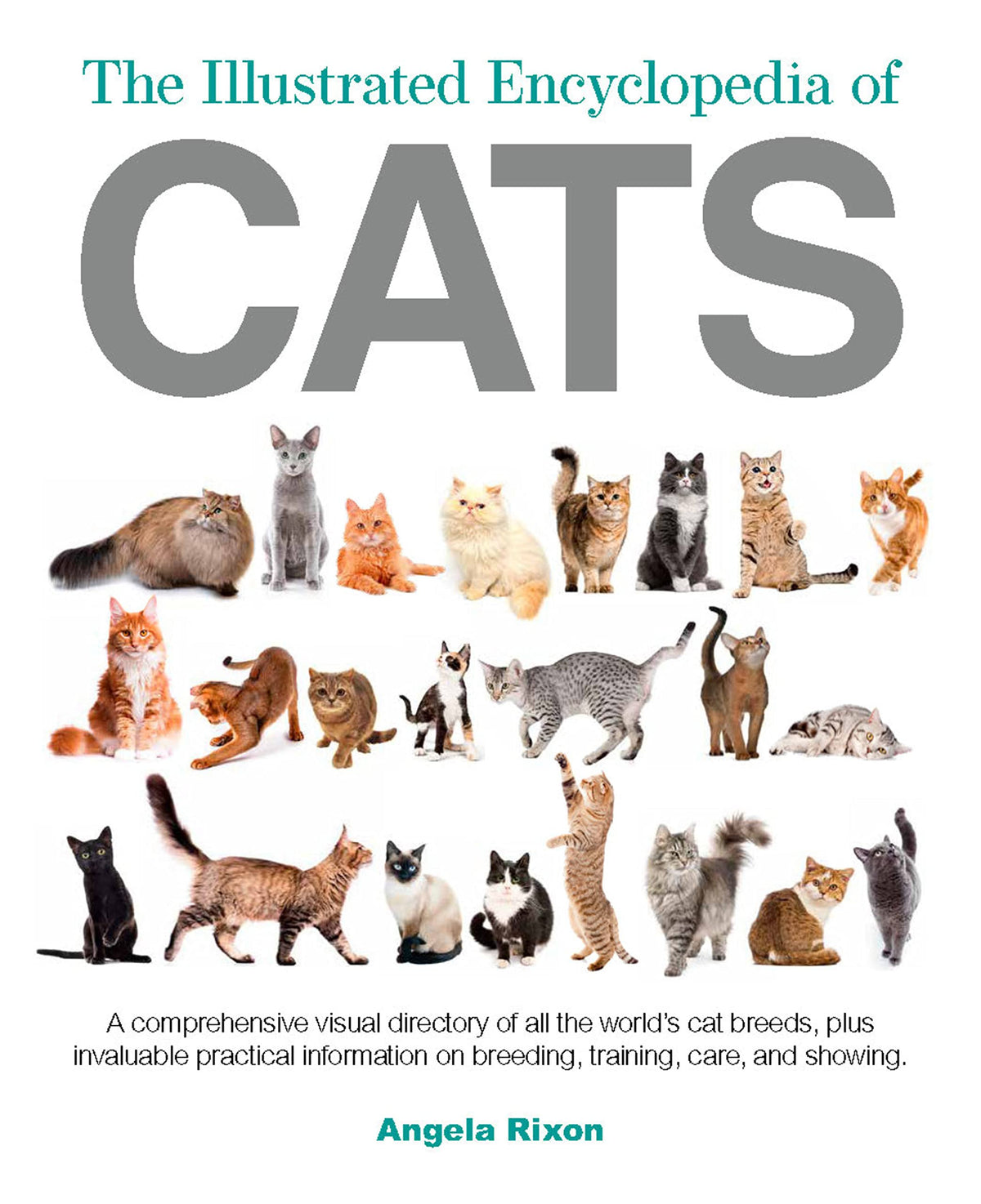 The Illustrated Encyclopedia of Cats: A Visual Directory of Cat Breeds, Plus Practical Information on Breeding, Training, and Care