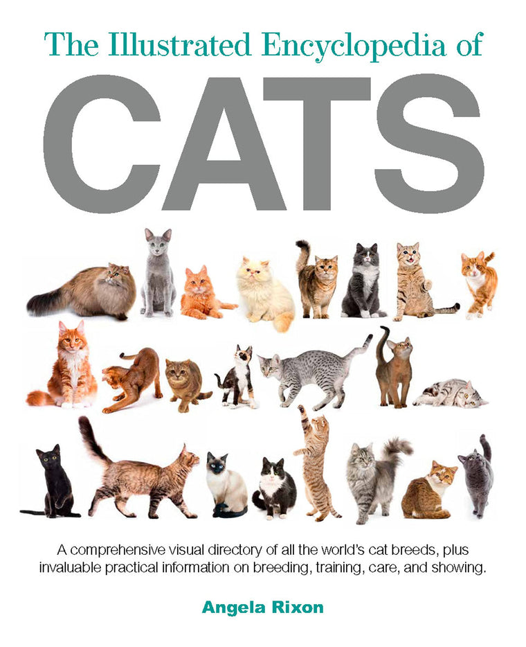 The Illustrated Encyclopedia of Cats: A Visual Directory of Cat Breeds, Plus Practical Information on Breeding, Training, and Care