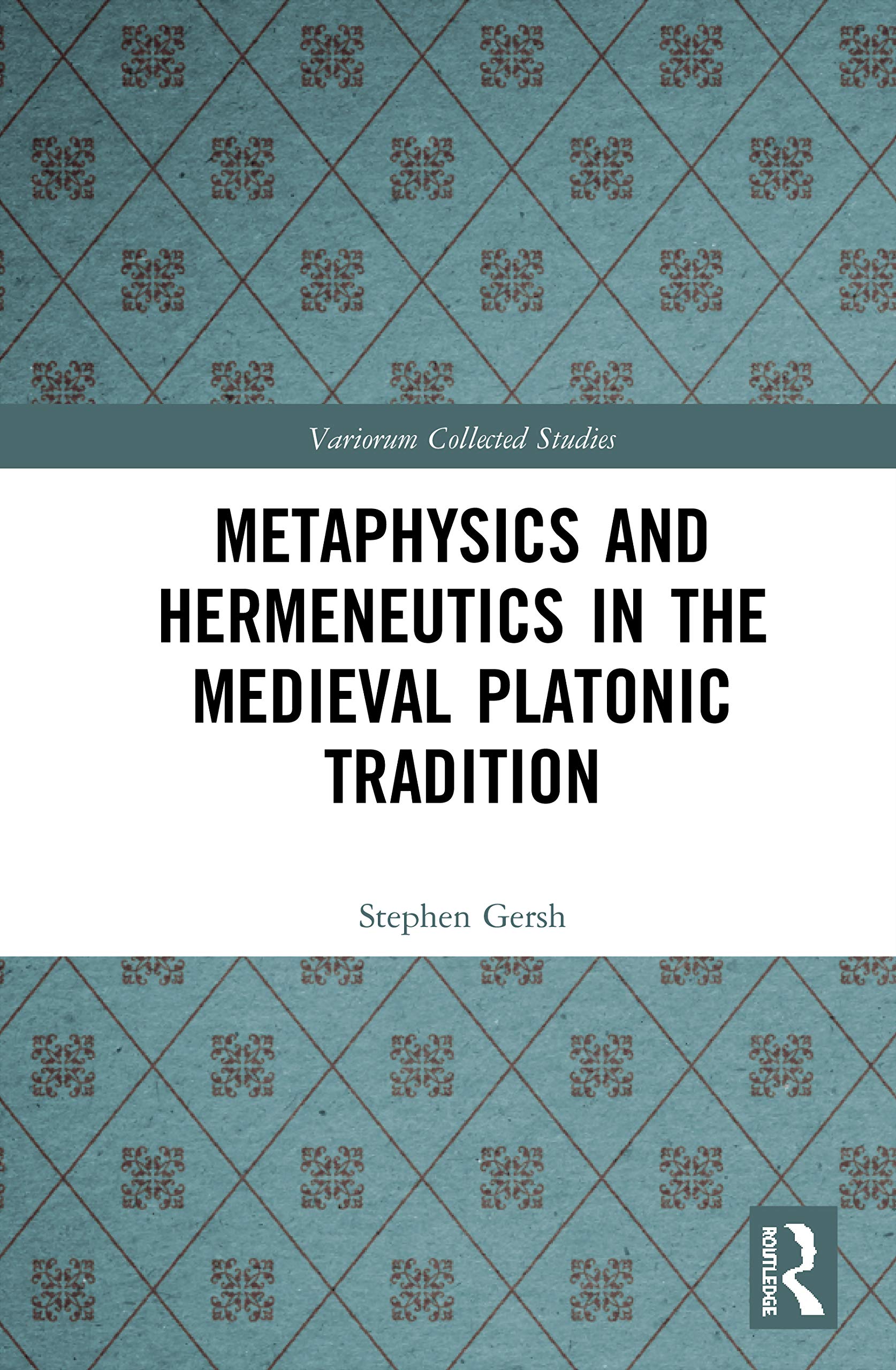 Metaphysics and Hermeneutics in the Medieval Platonic Tradition (Variorum Collected Studies)