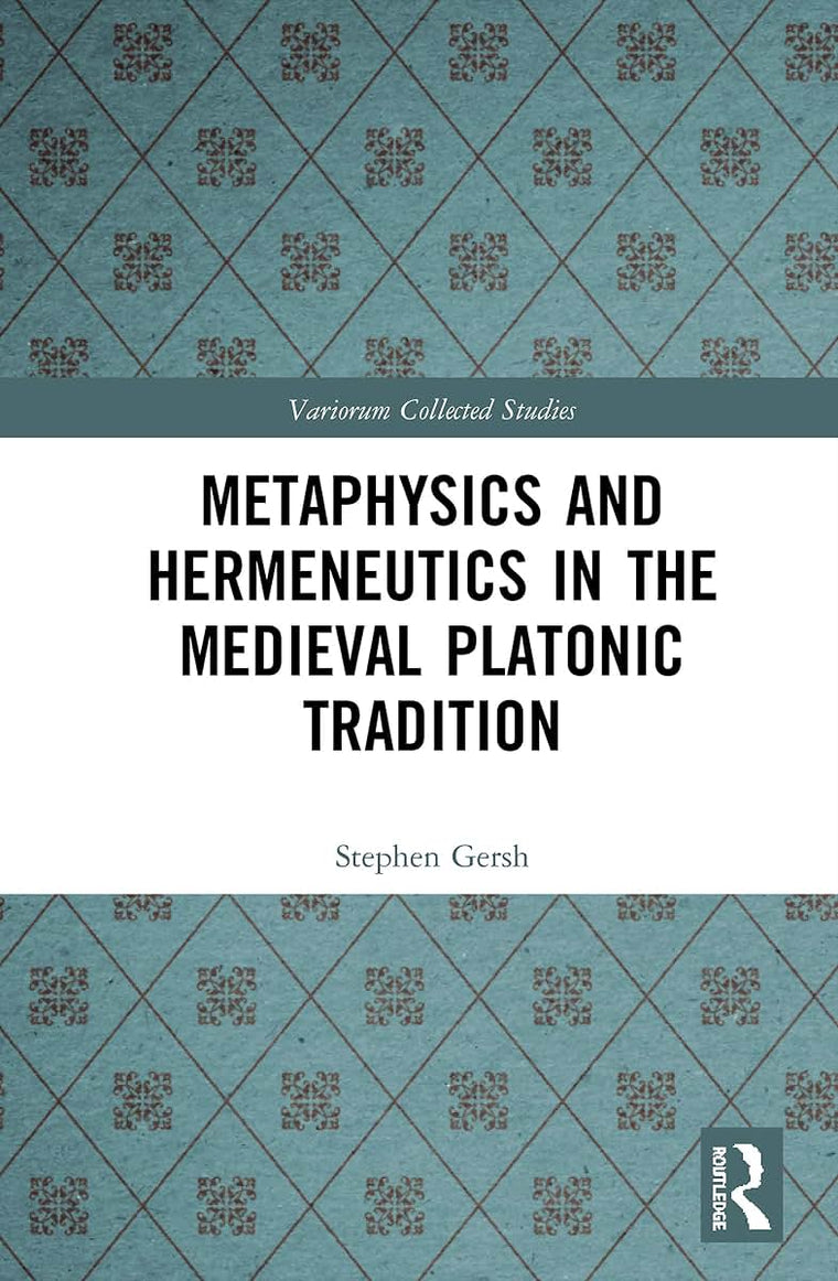 Metaphysics and Hermeneutics in the Medieval Platonic Tradition (Variorum Collected Studies)