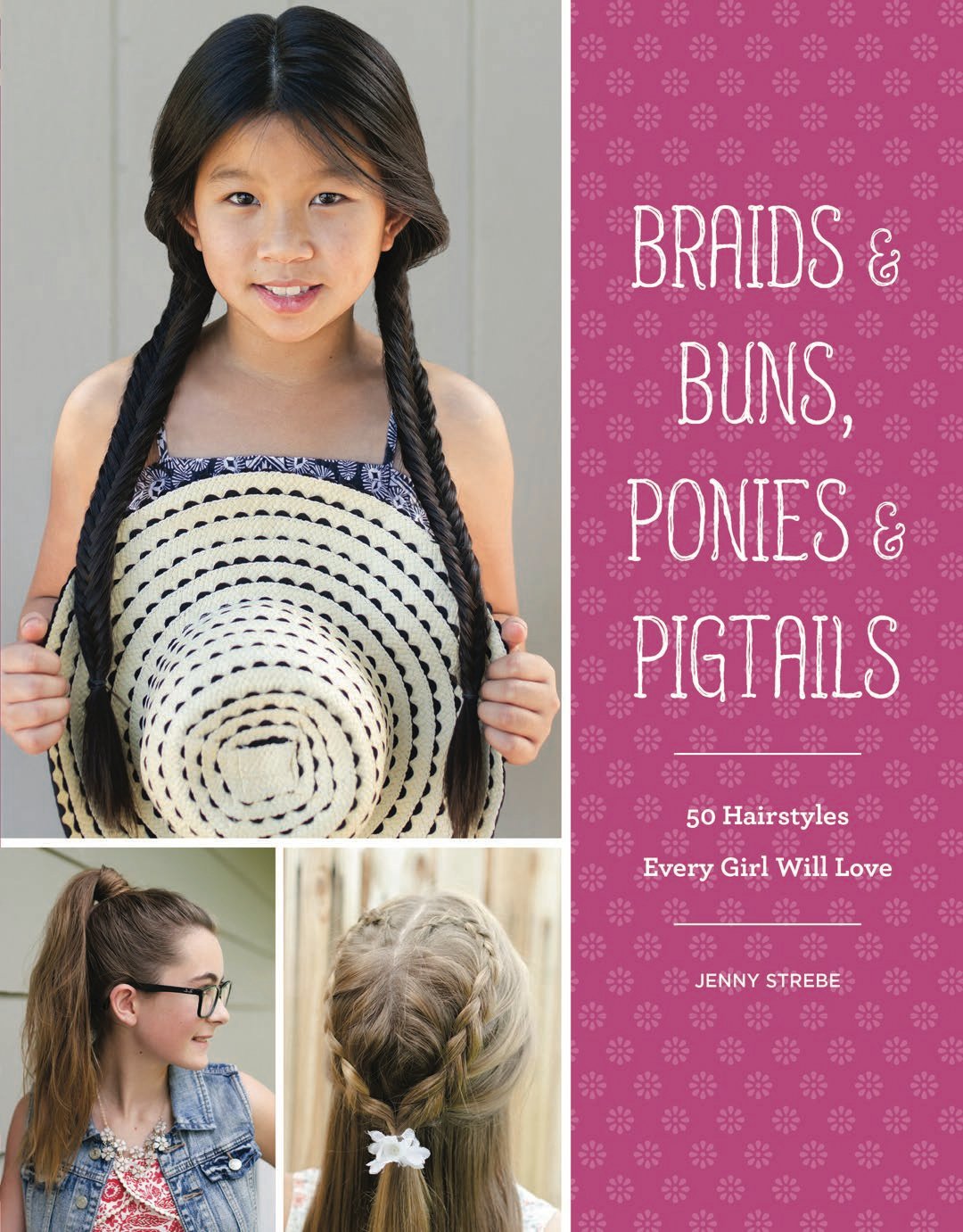 Braids & Buns, Ponies & Pigtails: 50 Hairstyles Every Girl W