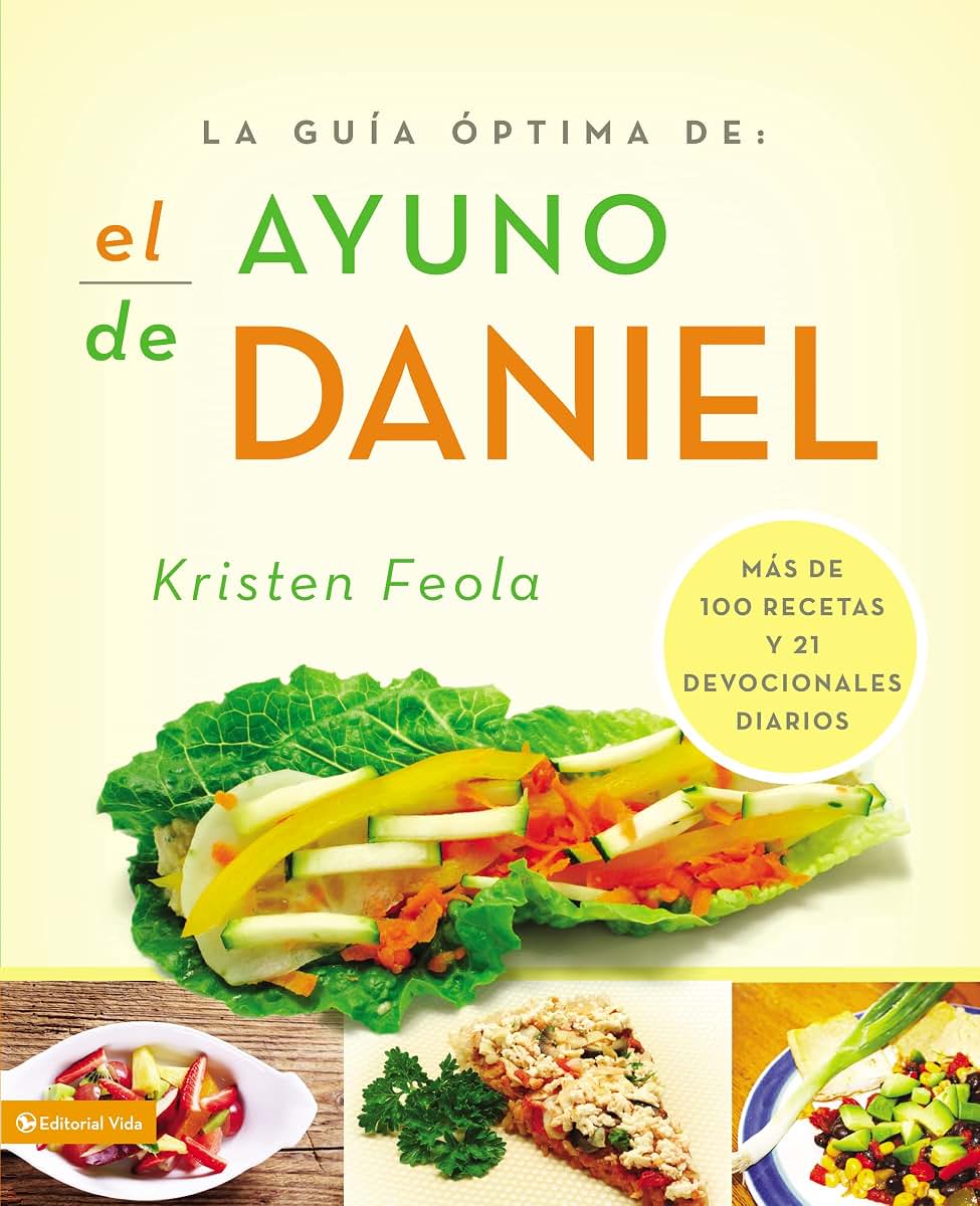 La guia óptima para el ayuno de Daniel: Más de 100 recetas y 21 devocionales diarios (La guía óptima/ Ultimate Guide) (Spanish Edition)