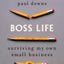 Boss Life: Surviving My Own Small Business