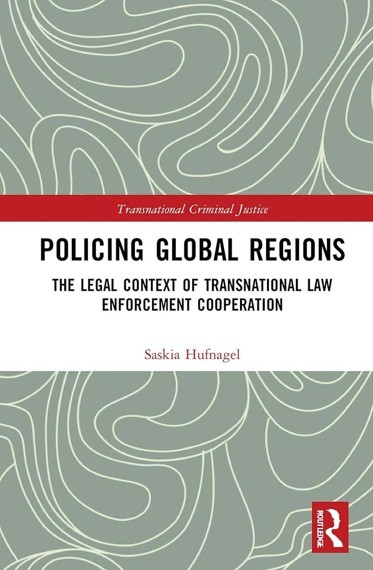 Policing Global Regions (Transnational Criminal Justice)
