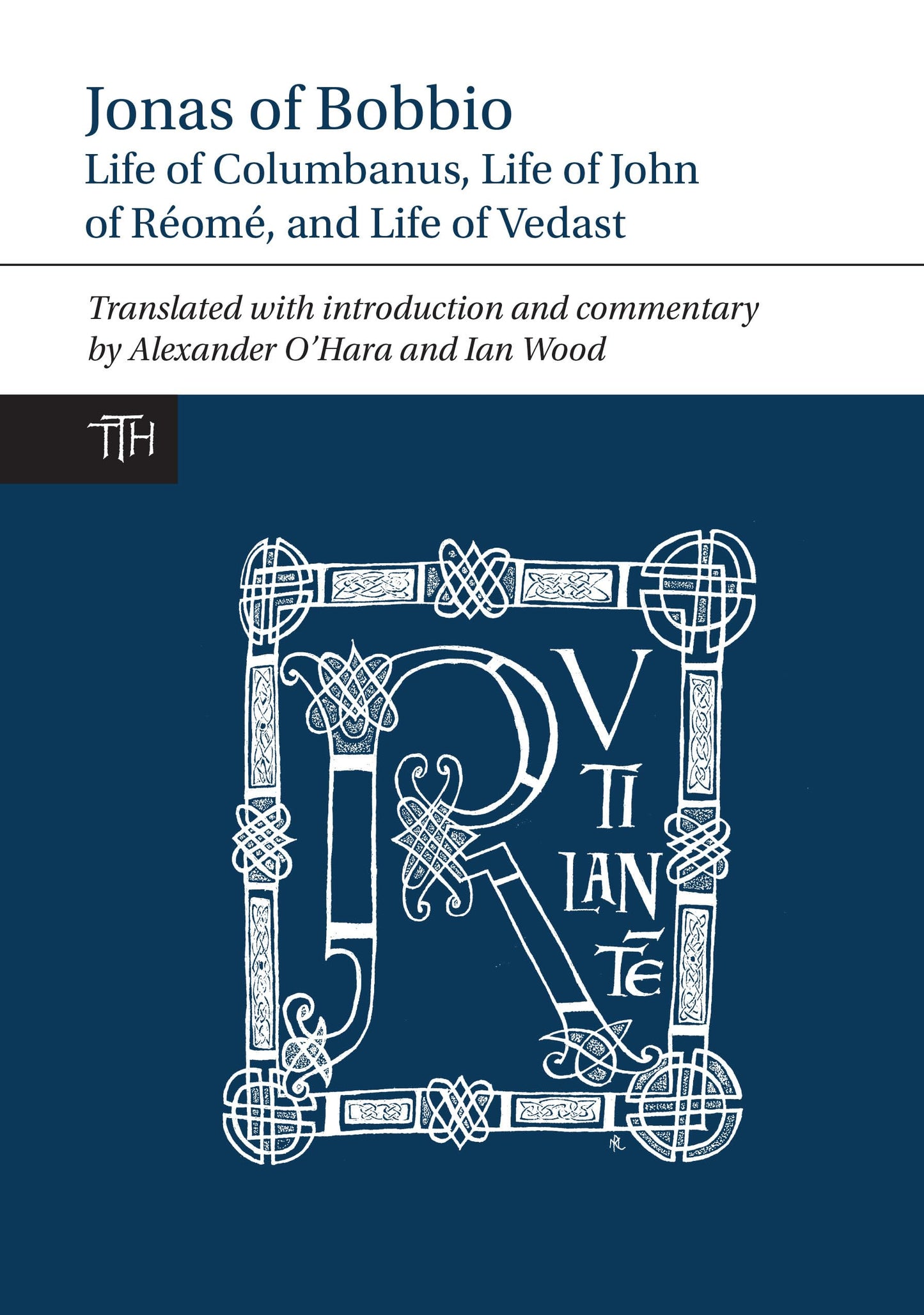 Jonas of Bobbio: Life of Columbanus, Life of John of Réomé, and Life of Vedast (Translated Texts for Historians, 64)