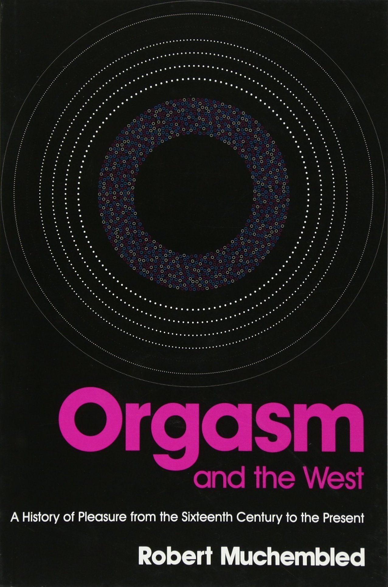 Orgasm and the West: A History of Pleasure from the 16th Century to the Present