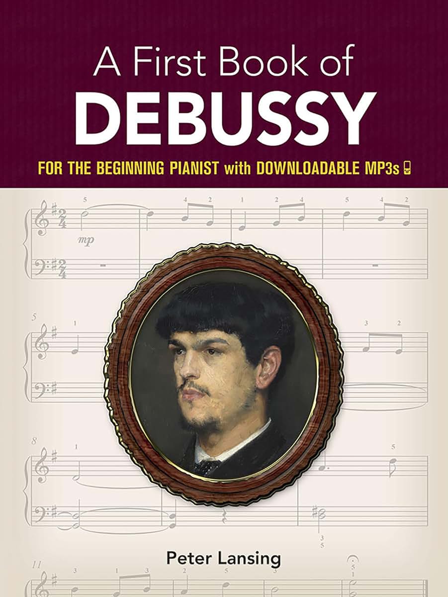 A First Book of Debussy: For The Beginning Pianist with Downloadable MP3s (Dover Classical Piano Music For Beginners)