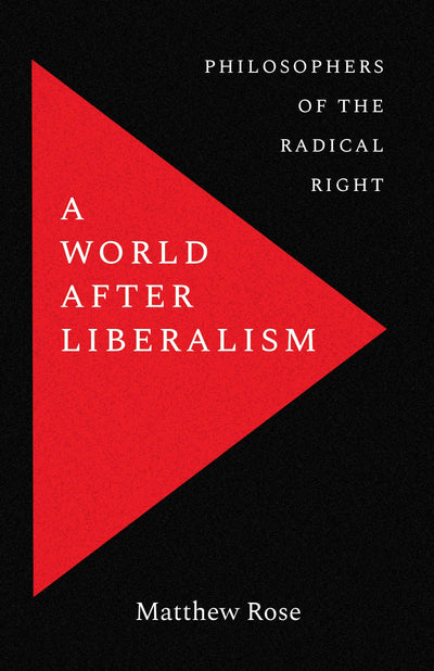 A World after Liberalism: Philosophers of the Radical Right