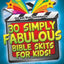 30 Simply Fabulous Bible Skits for Kids!