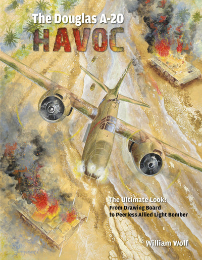 The Douglas A-20 Havoc: From Drawing Board to Peerless Allied Light Bomber (Ultimate Look, 6)